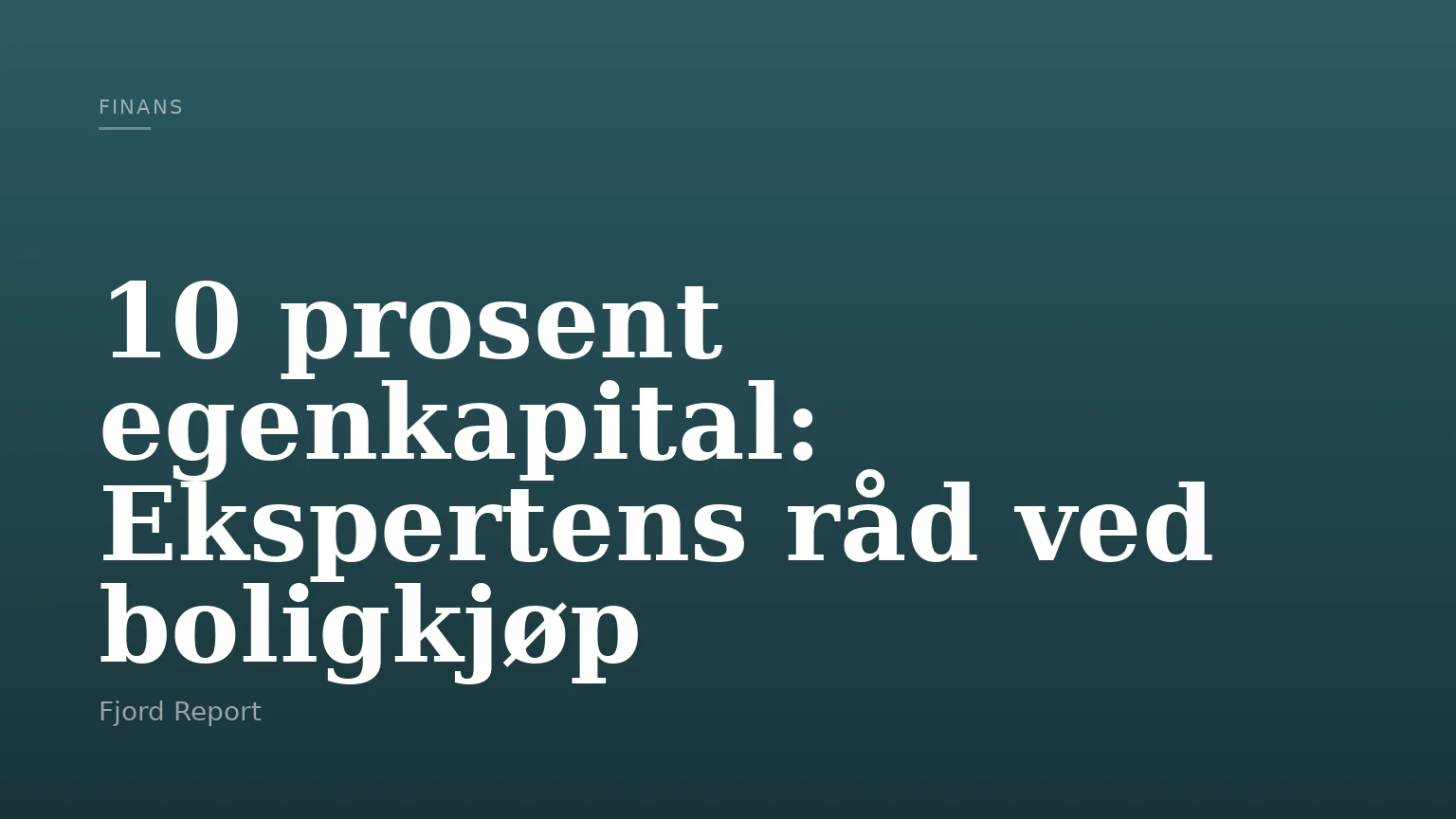 10 prosent egenkapital: Ekspertens råd ved boligkjøp