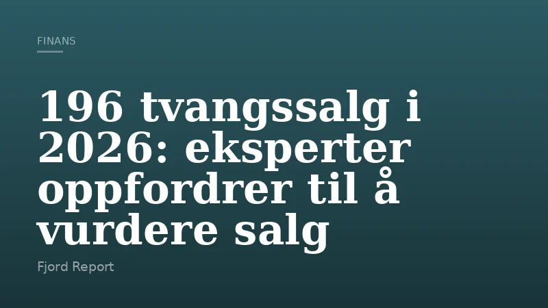 196 tvangssalg i 2026: eksperter oppfordrer til å vurdere salg