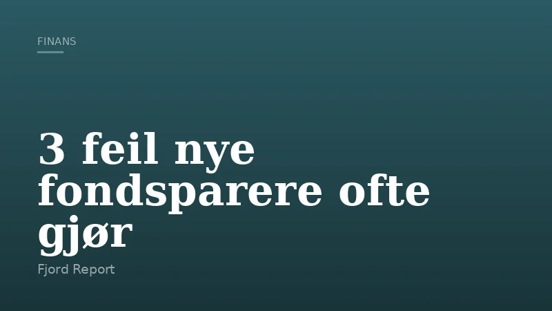 3 feil nye fondsparere ofte gjør