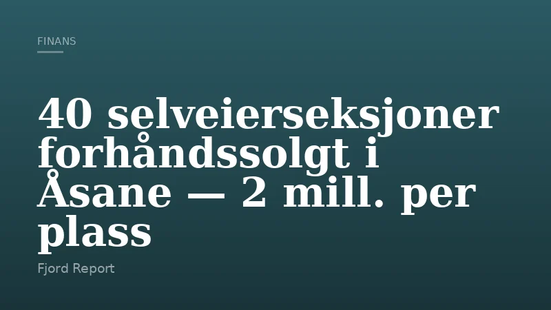 40 selveierseksjoner forhåndssolgt i Åsane — 2 mill. per plass