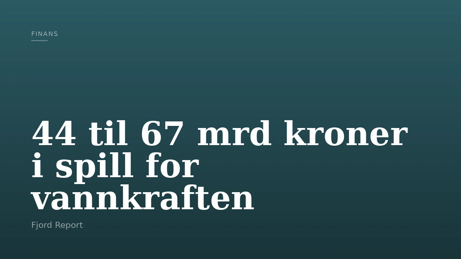 44 til 67 mrd kroner i spill for vannkraften