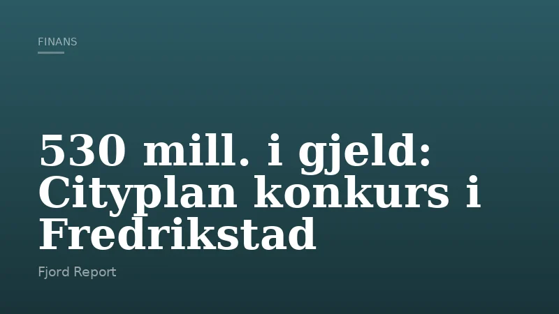 530 mill. i gjeld: Cityplan konkurs i Fredrikstad