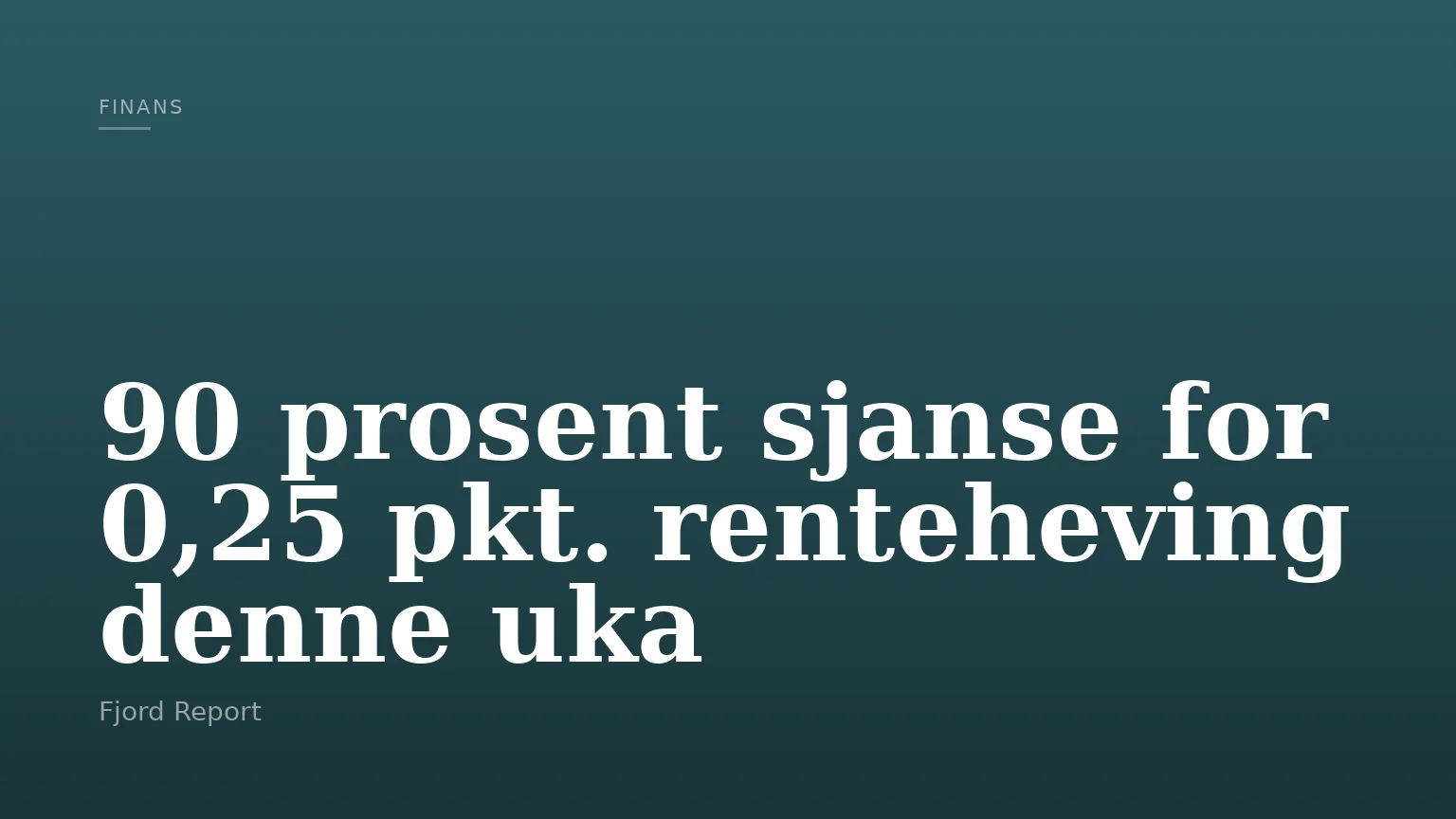90 prosent sjanse for 0,25 pkt. renteheving denne uka