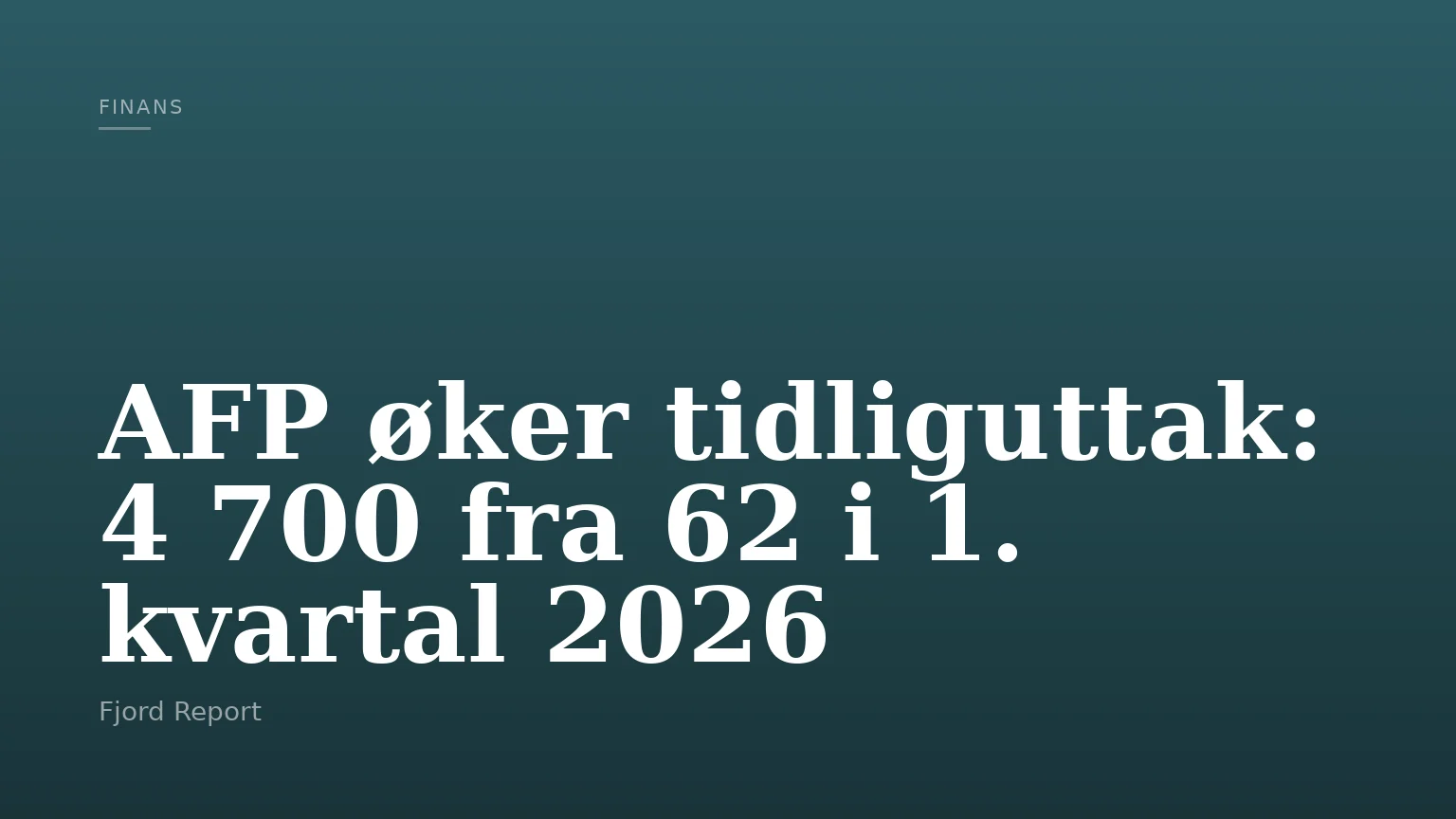 AFP øker tidliguttak: 4 700 fra 62 i 1. kvartal 2026