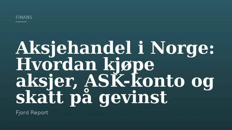 Aksjehandel i Norge: Hvordan kjøpe aksjer, ASK-konto og skatt på gevinst