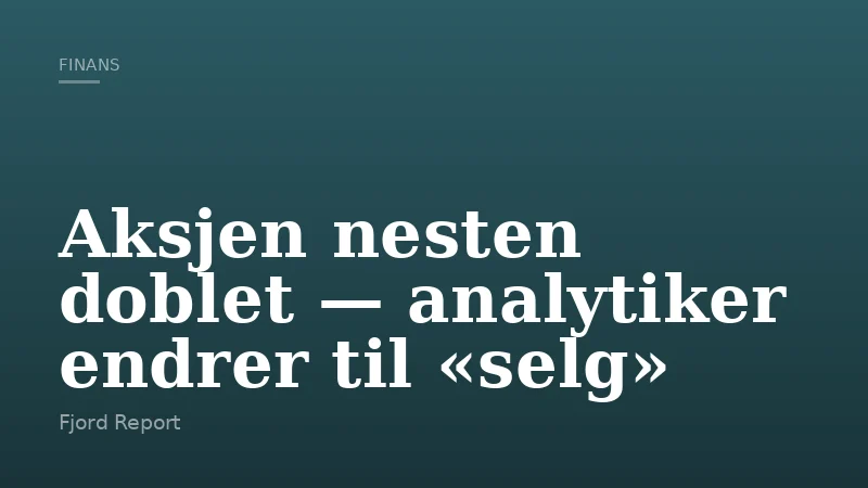Aksjen nesten doblet — analytiker endrer til «selg»