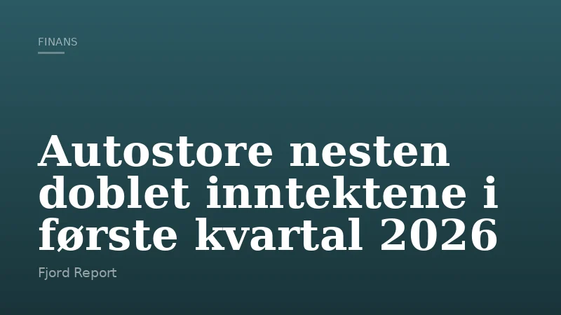 Autostore nesten doblet inntektene i første kvartal 2026
