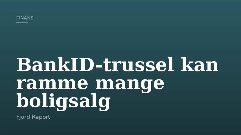 BankID-trussel kan ramme mange boligsalg