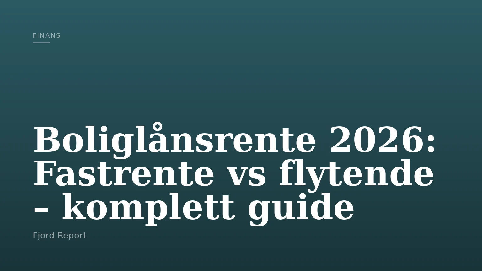 Boliglånsrente 2026: Fastrente vs flytende – komplett guide