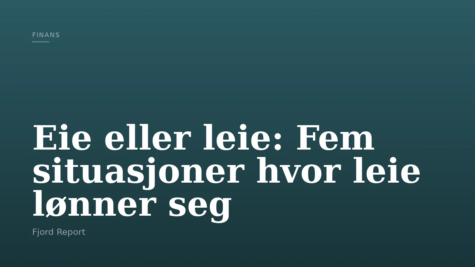 Eie eller leie: Fem situasjoner hvor leie lønner seg