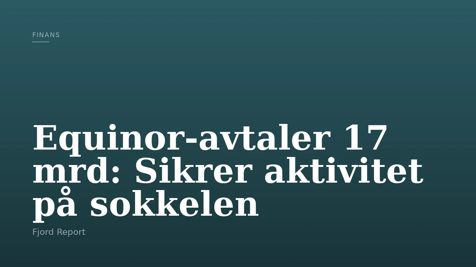 Equinor-avtaler 17 mrd: Sikrer aktivitet på sokkelen
