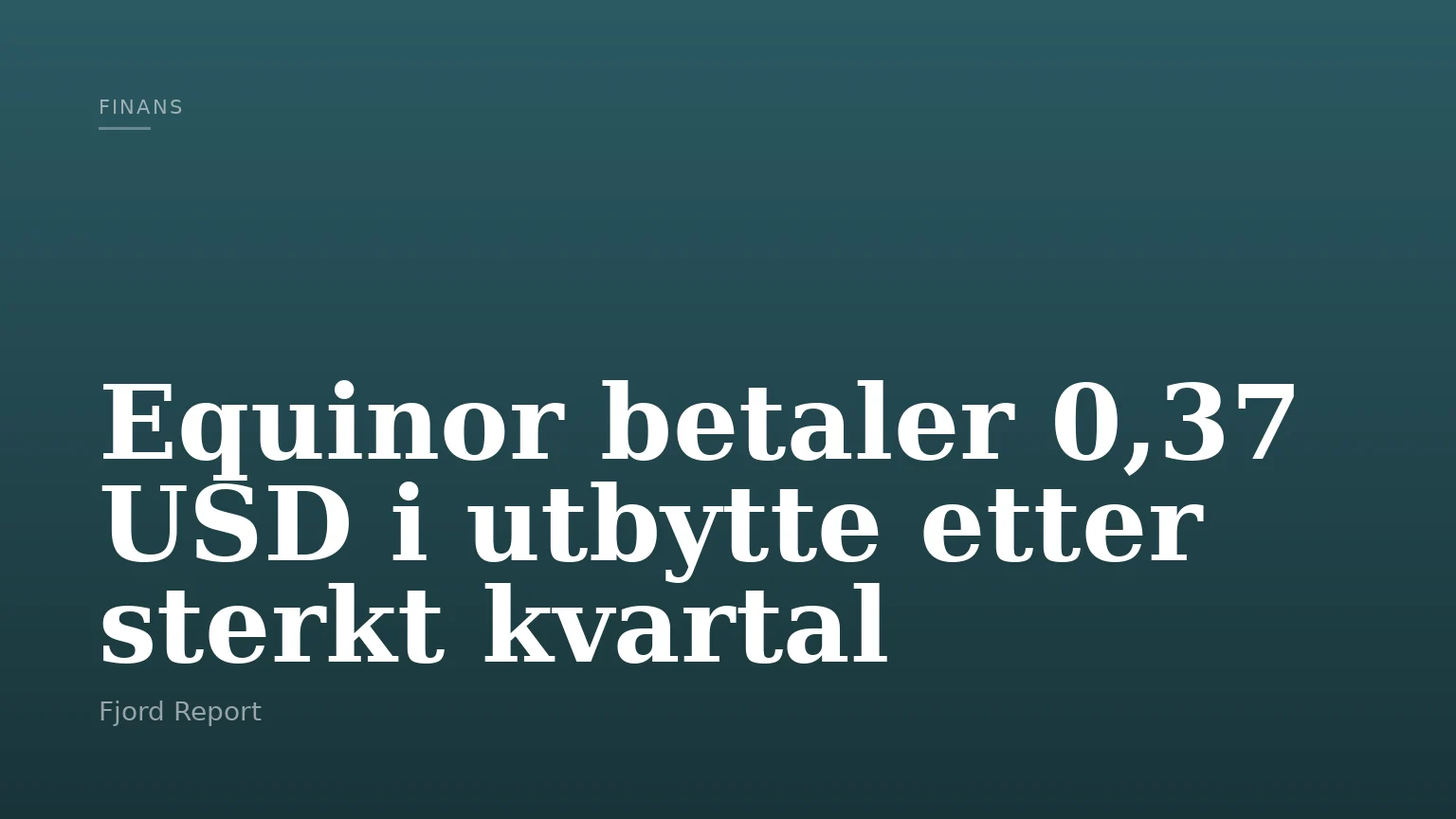 Equinor betaler 0,37 USD i utbytte etter sterkt kvartal