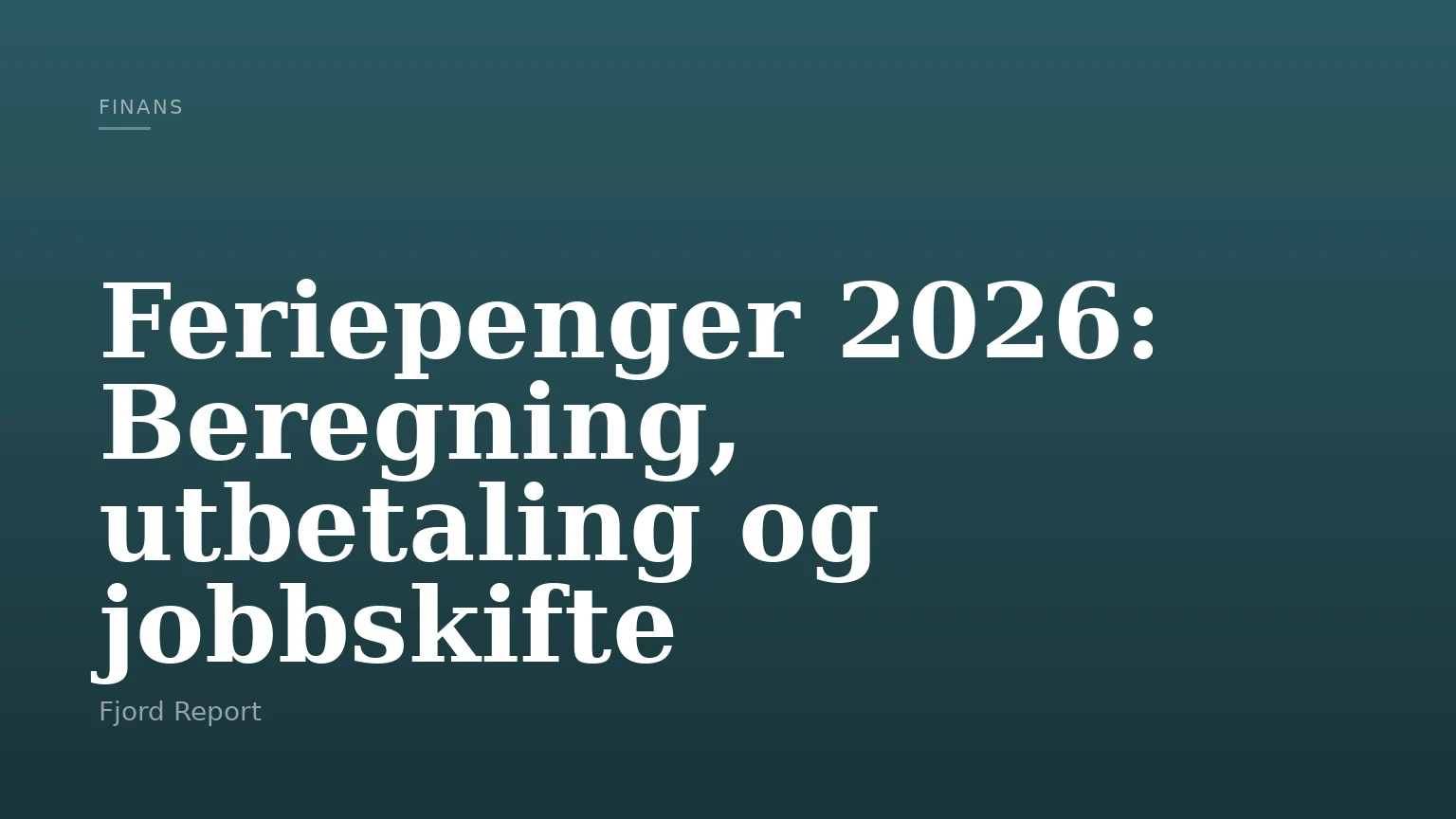 Feriepenger 2026: Beregning, utbetaling og jobbskifte