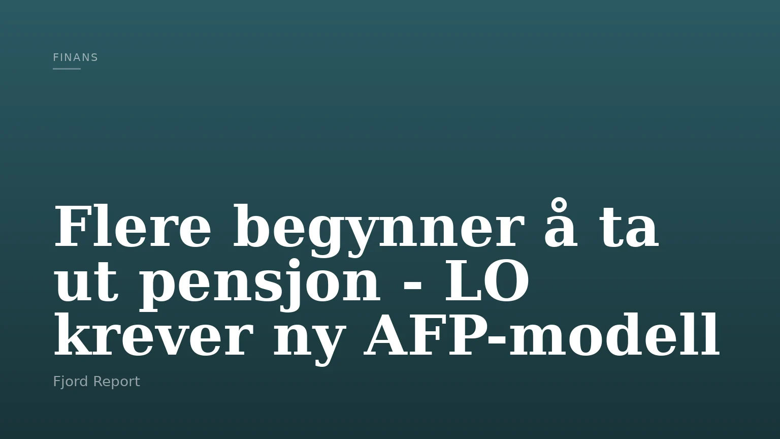 Flere begynner å ta ut pensjon - LO krever ny AFP-modell