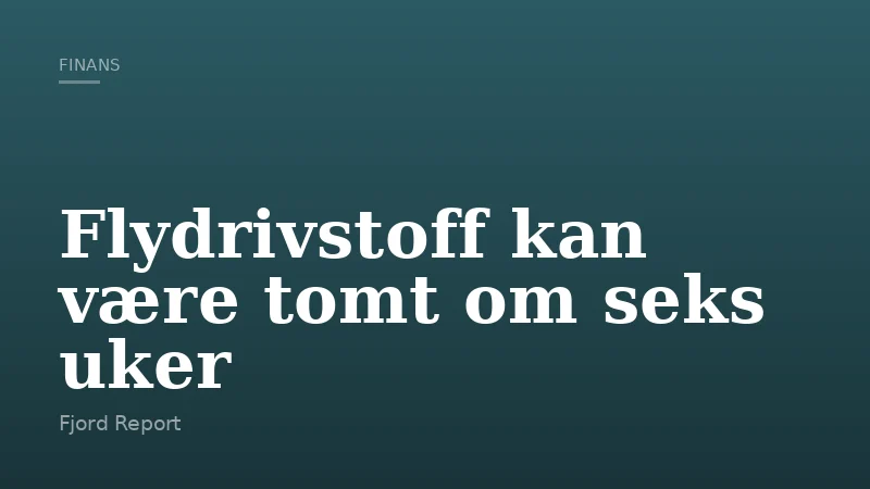 Flydrivstoff kan være tomt om seks uker