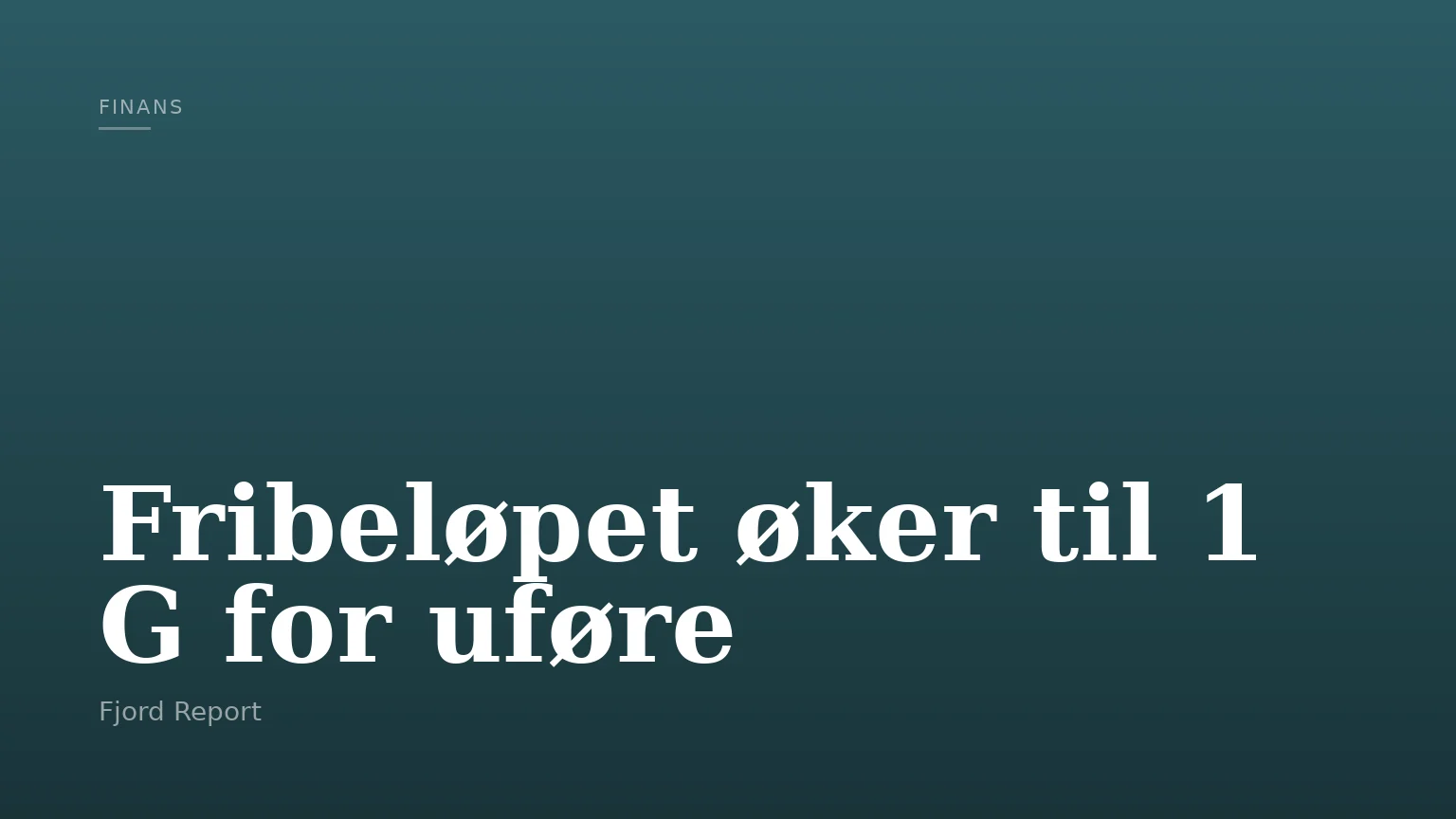 Fribeløpet øker til 1 G for uføre