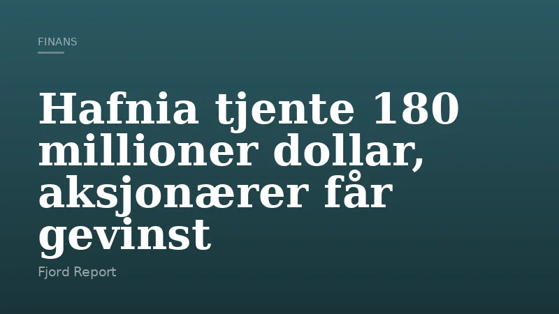 Hafnia tjente 180 millioner dollar, aksjonærer får gevinst