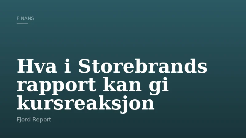 Hva i Storebrands rapport kan gi kursreaksjon
