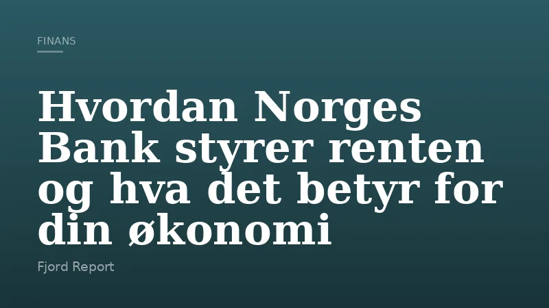 Hvordan Norges Bank styrer renten og hva det betyr for din økonomi
