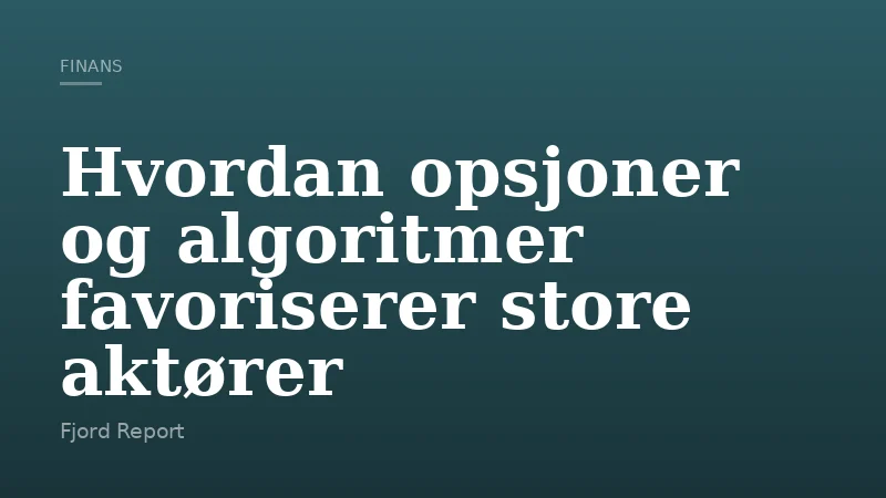 Hvordan opsjoner og algoritmer favoriserer store aktører