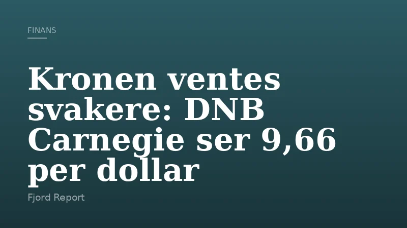 Kronen ventes svakere: DNB Carnegie ser 9,66 per dollar