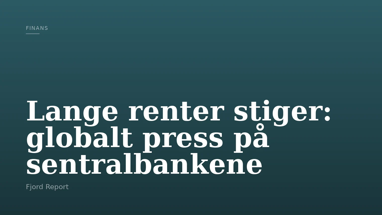Lange renter stiger: globalt press på sentralbankene