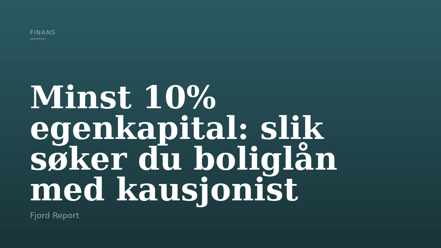 Minst 10% egenkapital: slik søker du boliglån med kausjonist