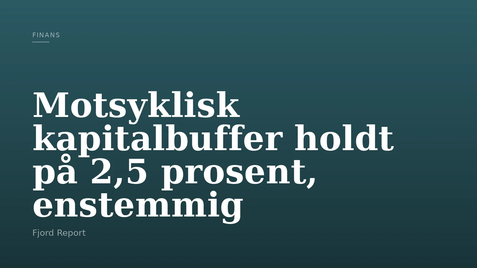 Motsyklisk kapitalbuffer holdt på 2,5 prosent, enstemmig