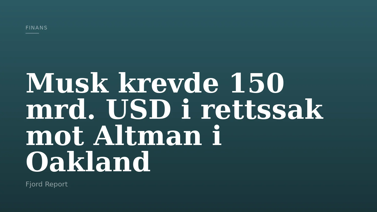Musk krevde 150 mrd. USD i rettssak mot Altman i Oakland