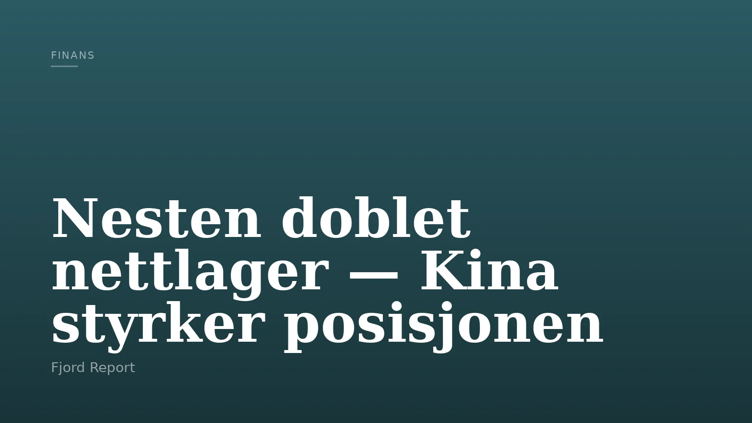 Nesten doblet nettlager — Kina styrker posisjonen