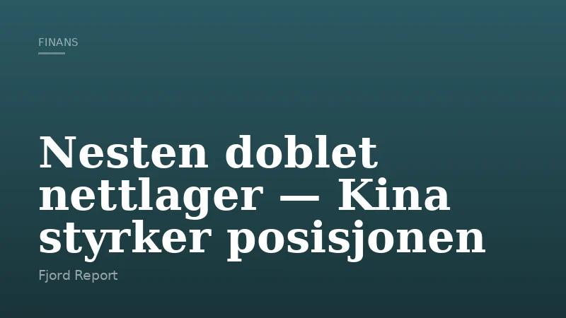 Nesten doblet nettlager — Kina styrker posisjonen