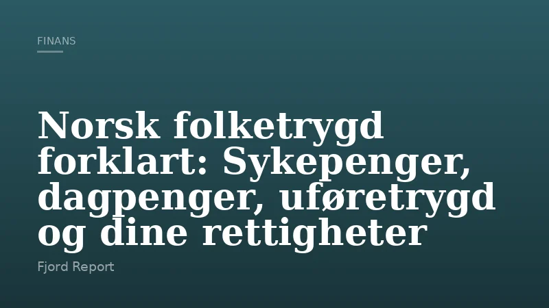 Norsk folketrygd forklart: Sykepenger, dagpenger, uføretrygd og dine rettigheter