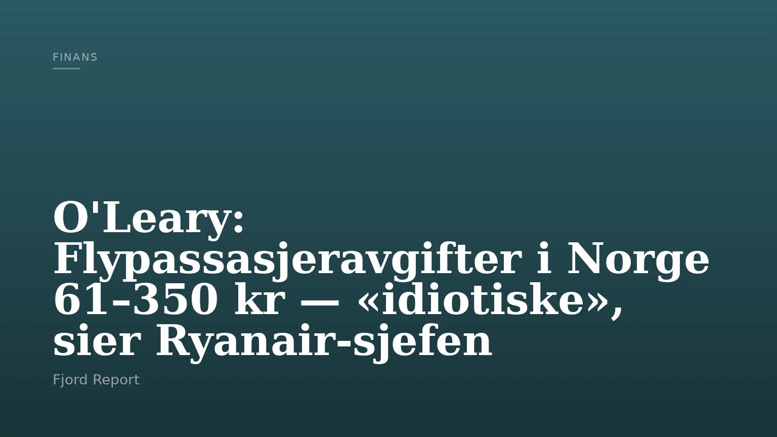 O'Leary: Flypassasjeravgifter i Norge 61–350 kr — «idiotiske», sier Ryanair-sjefen