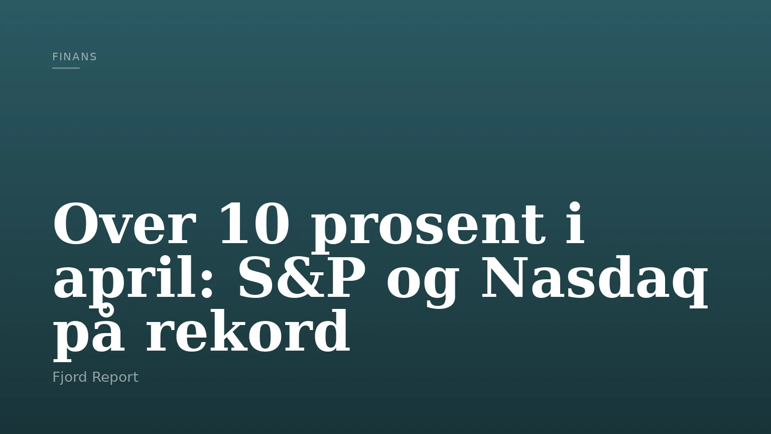 Over 10 prosent i april: S&P og Nasdaq på rekord