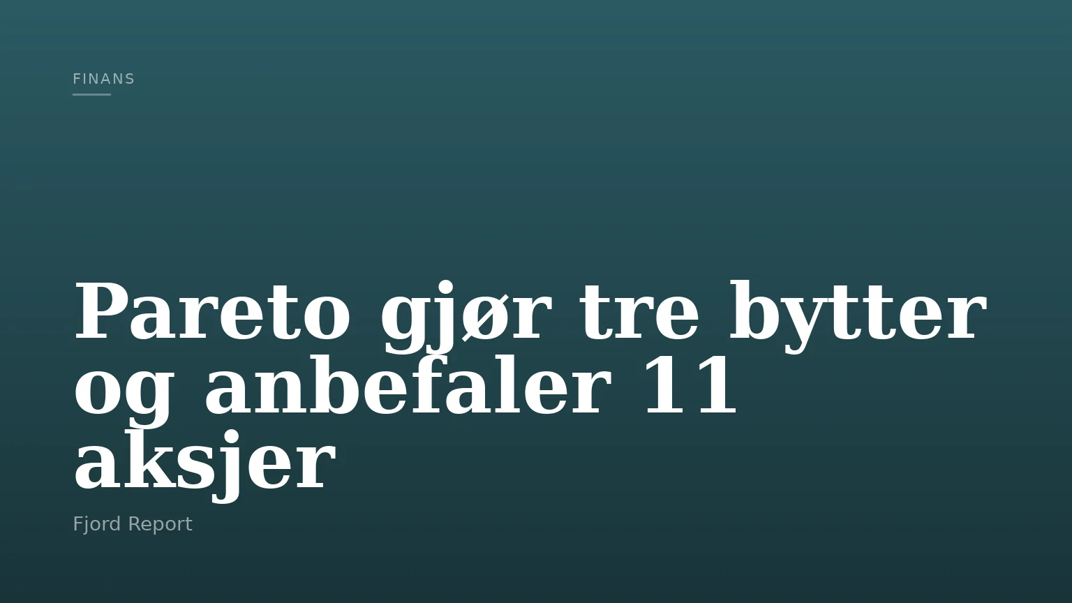 Pareto gjør tre bytter og anbefaler 11 aksjer