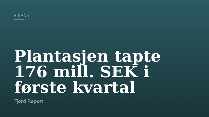 Plantasjen tapte 176 mill. SEK i første kvartal