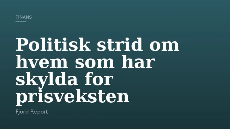 Politisk strid om hvem som har skylda for prisveksten