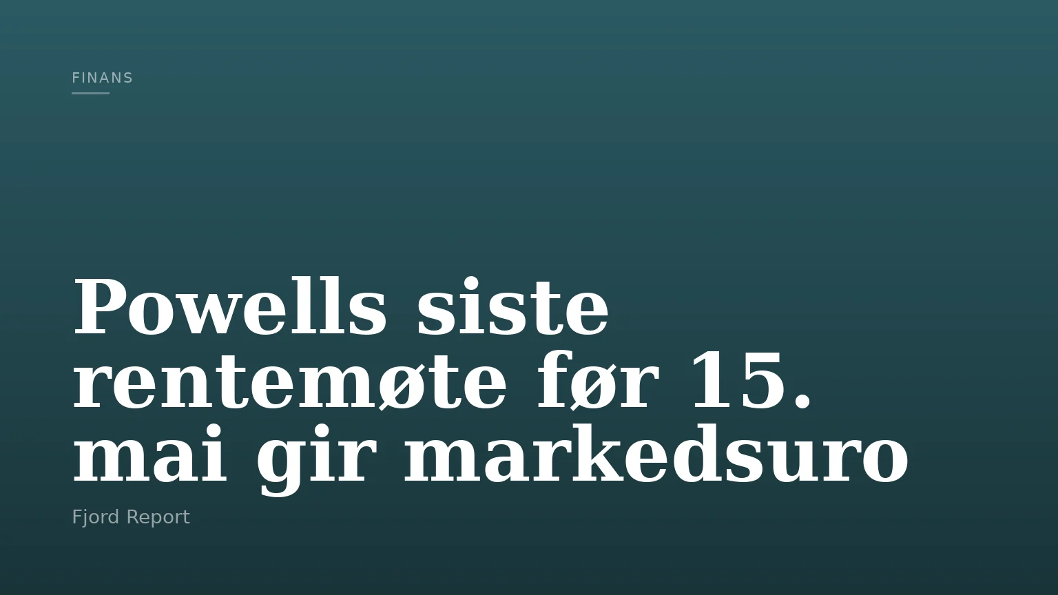 Powells siste rentemøte før 15. mai gir markedsuro