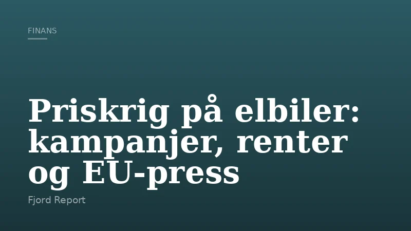 Priskrig på elbiler: kampanjer, renter og EU‑press