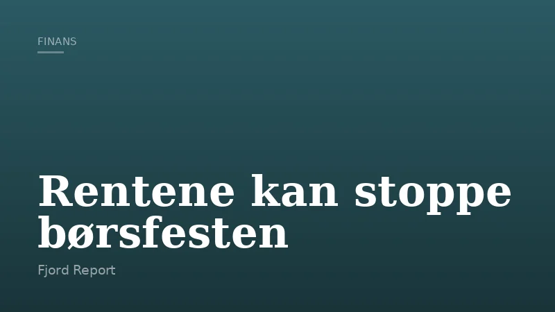 Rentene kan stoppe børsfesten