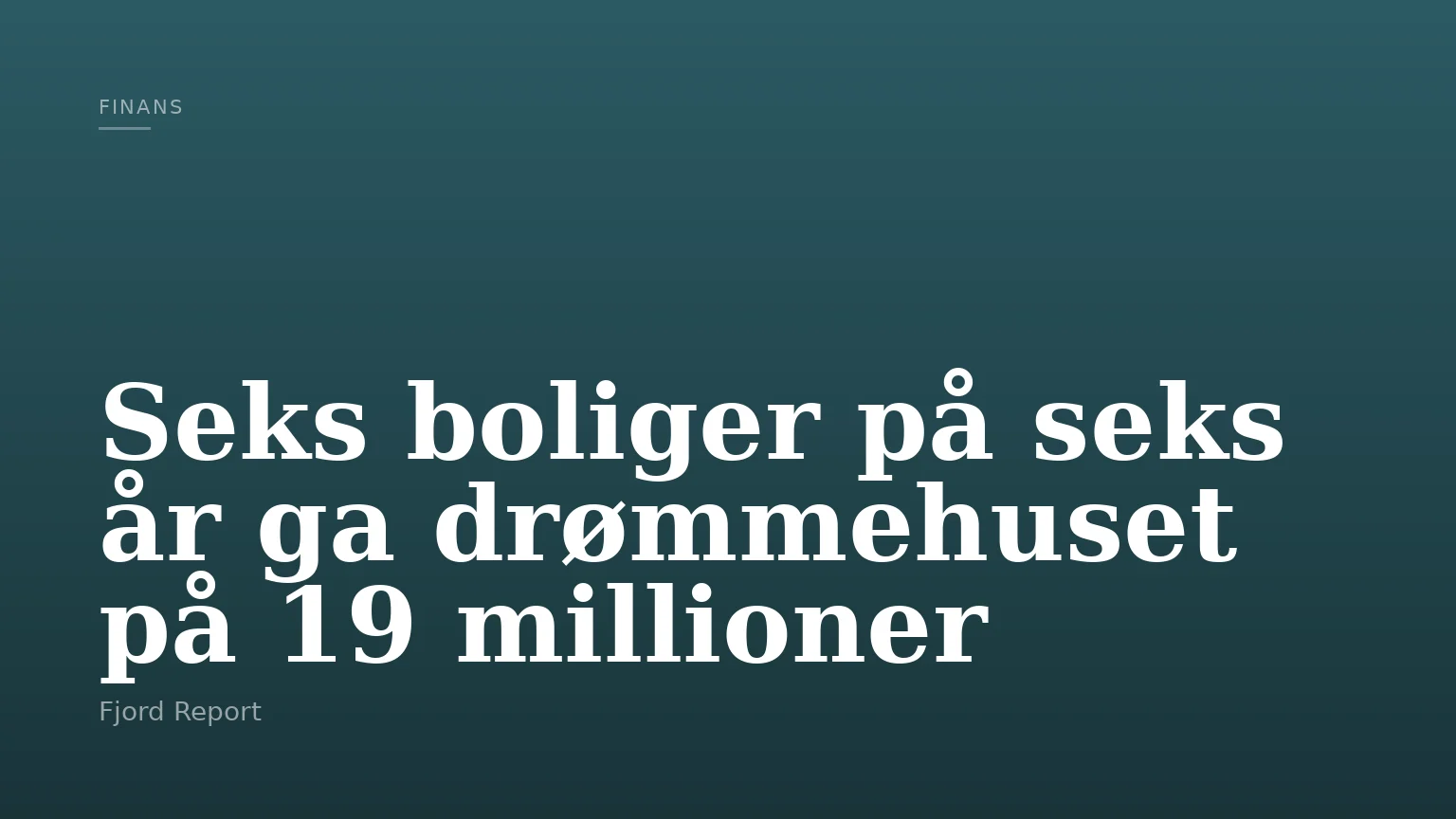 Seks boliger på seks år ga drømmehuset på 19 millioner