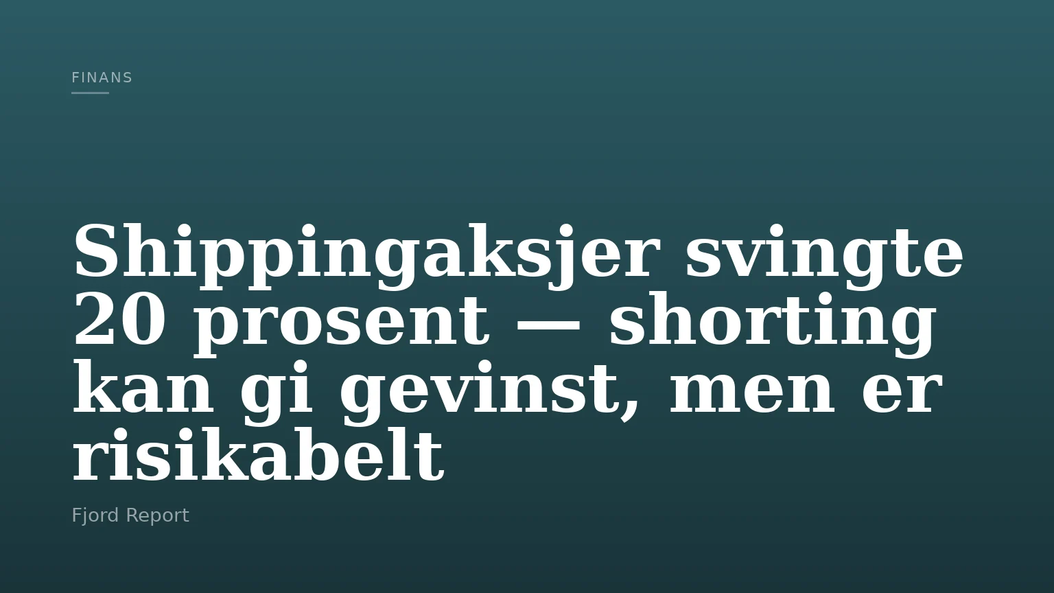 Shippingaksjer svingte 20 prosent — shorting kan gi gevinst, men er risikabelt
