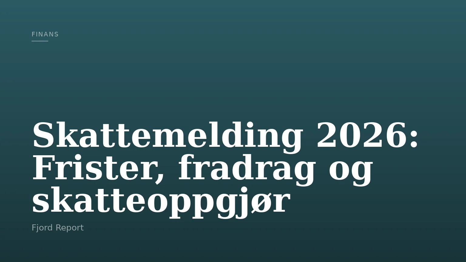 Skattemelding 2026: Frister, fradrag og skatteoppgjør