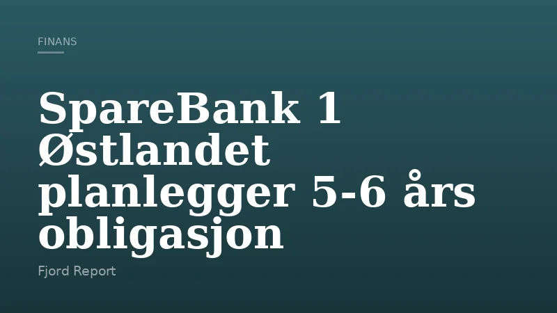 SpareBank 1 Østlandet planlegger 5-6 års obligasjon