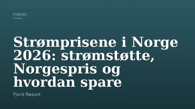 Strømprisene i Norge 2026: strømstøtte, Norgespris og hvordan spare