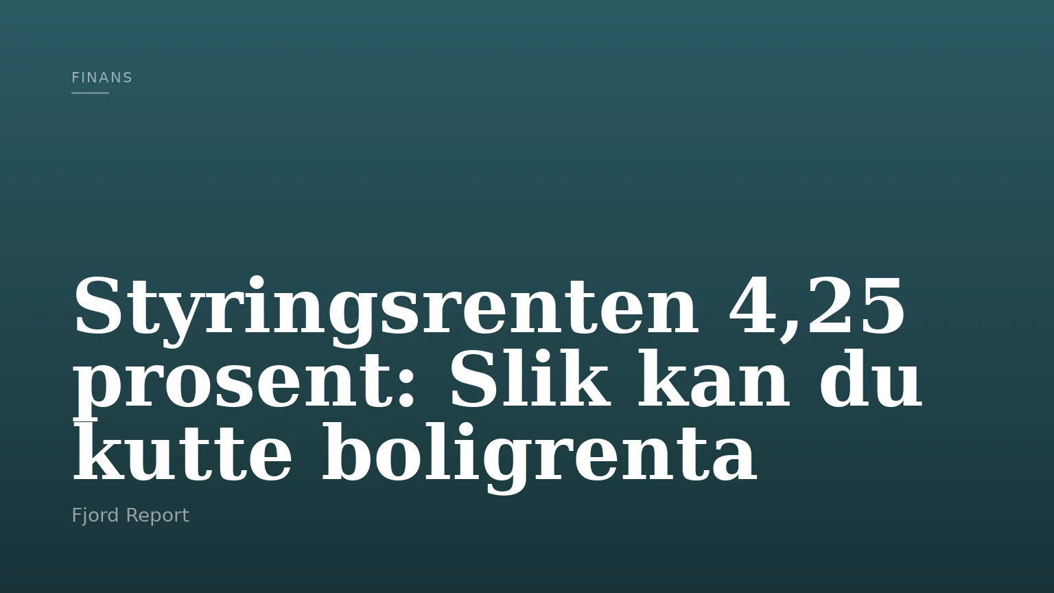 Styringsrenten 4,25 prosent: Slik kan du kutte boligrenta