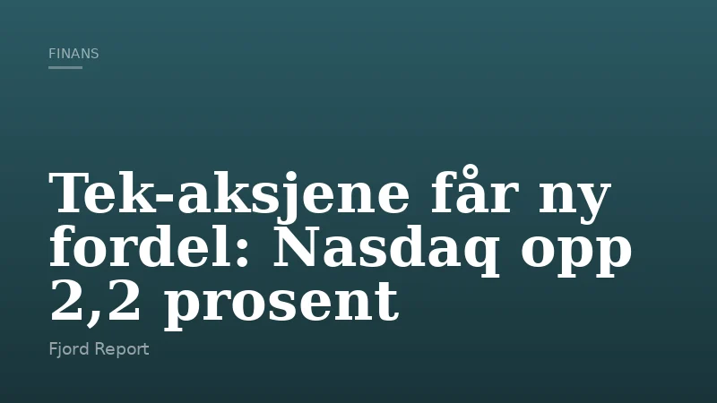 Tek-aksjene får ny fordel: Nasdaq opp 2,2 prosent