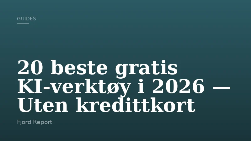 20 beste gratis KI-verktøy i 2026 — Uten kredittkort