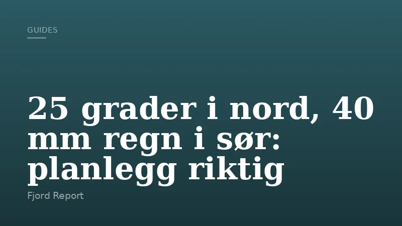 25 grader i nord, 40 mm regn i sør: planlegg riktig