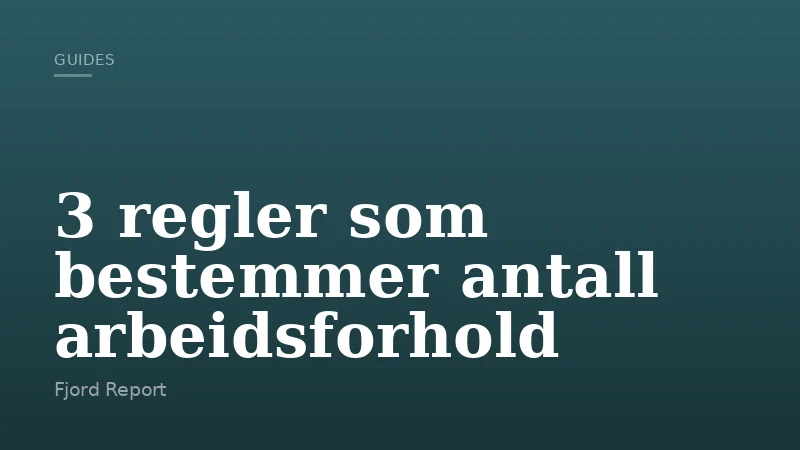 3 regler som bestemmer antall arbeidsforhold
